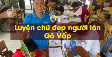 Khóa học luyện chữ đẹp cho người lớn giáo viên và phụ huynh tại Gò Vấp cùng Chú Cường