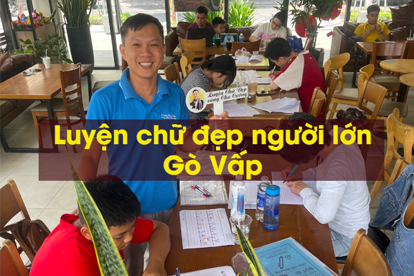 Khóa học luyện chữ đẹp cho người lớn giáo viên và phụ huynh tại Gò Vấp cùng Chú Cường